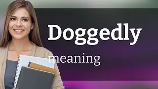 Doggedly &bull; what is DOGGEDLY definition