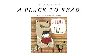 Mr.Marshall Reads - A Place to Read, by Leigh Hodgkinson