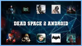 Top 10 Dead Space 2 Android Android Apps