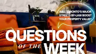 Questions of the Week | Will Toronto&rsquo;s Major Streets By-law Boost Your Property Value?