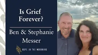 Is Grief Forever? | Ben and Stephanie Messer | S1:E41
