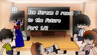 Ice Scream 8 react to the Future||Part 1/2||KittyPlayz studio