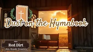 Dust on the Hymnbook | Red Dirt Country Ballad of Faith, Storms & Coming Home