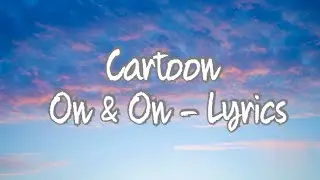 CARTOON - ON & ON - (LYRICS) ft. Daniel Levi