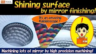 NS TOOL Machining: Shining Surface by Mirror Finishing (Kaleidoscope Shape)
