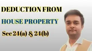 Deduction from House Property Section 24 I Interest on home loan deduction U/s 24(b)