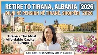 Why Smart Retirees Are Moving to Tirana, Albania | Low Costs, Big Value (2026)