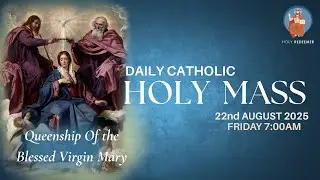 Catholic Holy Mass - Queenship Of the Blessed Virgin Mary - 22nd  August  2025, Friday