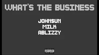 MIlk - What's The Business feat. John$un & ABlizzy [Official Audio]