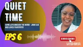 QUIET TIME EPS 6/ GOD LOVES YOU!