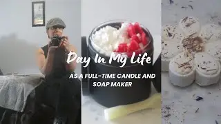 Day In My Life Full-time Candle and Soap Maker