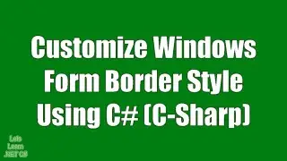 C# Tutorial - How To Make Customize Form Border Style Of Windows Applications Using C# (c-sharp)