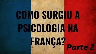 Como Surgiu a Psicologia na Fran&ccedil;a? Parte 2