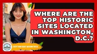 Where Are the Top Historic Sites Located in Washington, D.C.? - Everything About Washington DC