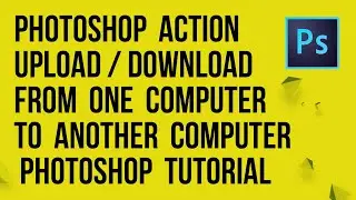 Photoshop Action Upload / Download from one Computer to another Computer  ||  Photoshop Tutorial