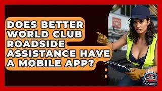 Does Better World Club Roadside Assistance Have A Mobile App? - Auto Coverage Explained