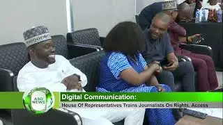 HOUSE OF REPRESENTATIVES TRAINS JOURNALISTS, AIDS ON DIGITAL ACCESS, RIGHTS