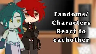 Fandoms/Characters react -P1 GENSHIN IMPACT ||hehe||