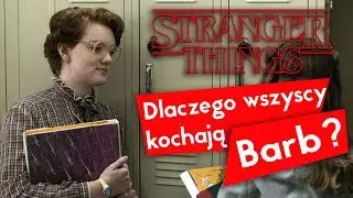 Stranger Things - Dlaczego wszyscy kochają Barb?