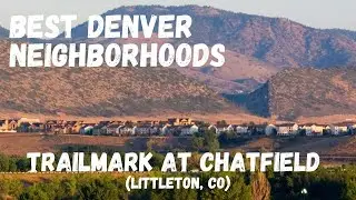 Trailmark Littleton CO - Best Denver CO Neighborhoods To Move To