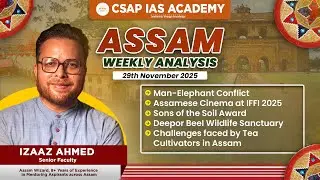 Assam Weekly Analysis | 29th November 2025 | Man&ndash;Elephant Conflict, IFFI 2025 I CSAP IAS ACADEMY