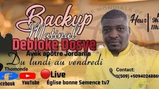 🔴EN DIRECT|BACKUP MATINAL:DEBLOKE DOSYE |&Eacute;GLISE BONNE SEMENCE |AP&Ocirc;TRE JUSM&Eacute; JORDANIE LOUIS