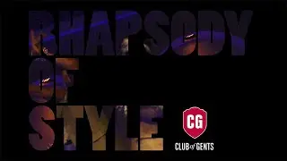 A Rhapsody of Style - CG CLUB of GENTS powered by GQ
