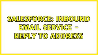 Salesforce: Inbound Email Service - Reply to Address