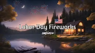 Labor Day Fireworks Cabin Ambience