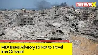 MEA Issues Travel Advisory | Tensions Between Iran And Israel | NewsX