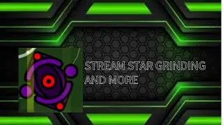 GEOMETRY DASH STREAM STAR GRINDING maybe chompstep later 44%