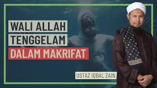 Ustaz Iqbal Zain - Wali Allah Tenggelam Dalam Makrifat