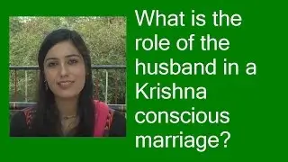 What is the role of the husband in a Krishna conscious marriage? by Mrinal Ghiya