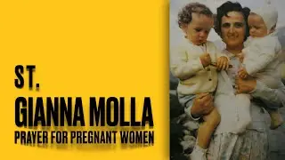 ST. GIANNA MOLLA- Catholic Prayer for mothers