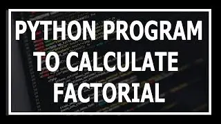 Python Program To Calculate Factorial