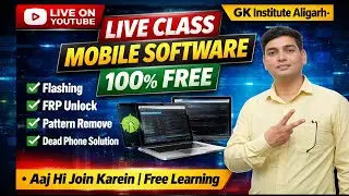 🔴 Live Class | Mobile Software Training FREE | Flashing, FRP Unlock | GK Institute Aligarh