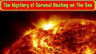 The Mystery of Coronal Heating on Sun   AMAZING VIDEO