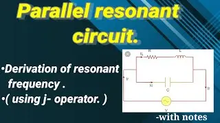Parallel resonant circuit ( Derivation of parallel resonant frequency : using j- operator. )