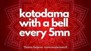 Reiki Kotodama with a bell every 5mn