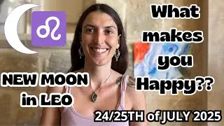 New Moon in Leo [July 24/25th, 2025]| What makes you Happy ?