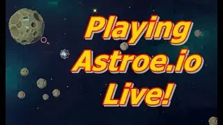 Lets Play Astroe.io Live Because I'm Off Work Today