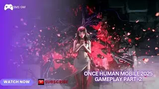 Once Human Gameplay Exploration Walkthrough Part-2  2025[Samsung s25 plus][Snapdragon8elite][60fps]