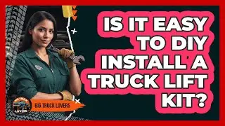 Is It Easy To DIY Install A Truck Lift Kit? - Big Truck Lovers