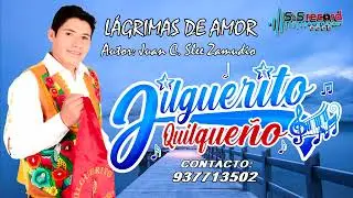JILGUERITO QUILQUEÑO - LÁGRIMAS DE AMOR (L&M. Juan C. Slee Zamudio/#APDAYC SOCIO/CODIGO 7849)