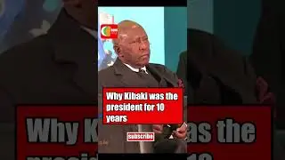 Why Kibaki was the president for 10 years