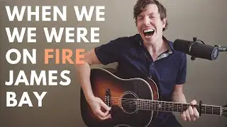 When We Were On Fire | James Bay - J. Withrow