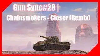 Gun Sync#28 | Closer - World Of Tanks Blitz