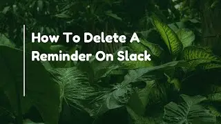 How To Delete A Reminder On Slack