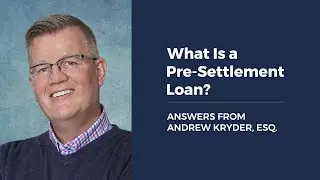 What Is a Pre-Settlement Loan? ANSWERS FROM ANDREW KRYDER, ESQ.