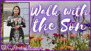 Walk With The Son (Video-Lyric) | Jackielyn Roy | Original Kingdom Music Composition